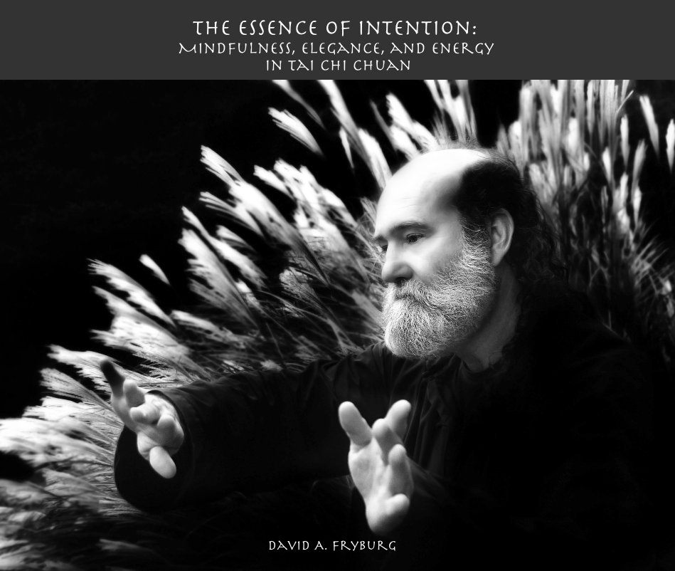 Ver The Essence of Intention: Mindfulness, Elegance, and Energy in Tai Chi Chuan por David A. Fryburg