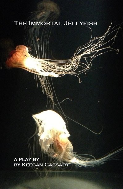 View The Immortal Jellyfish by a play by by Keegan Cassady