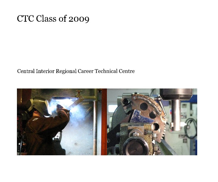 View CTC Class of 2009 by Central Interior Regional Career Technical Centre