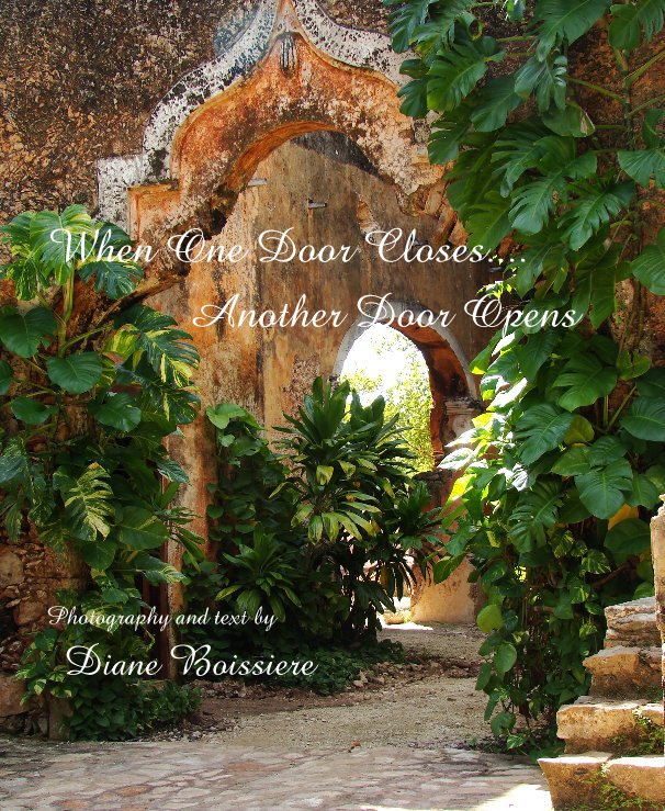 Ver When One Door Closes.... Another Door Opens Photography and text by Diane Boissiere por Diane Boissiere