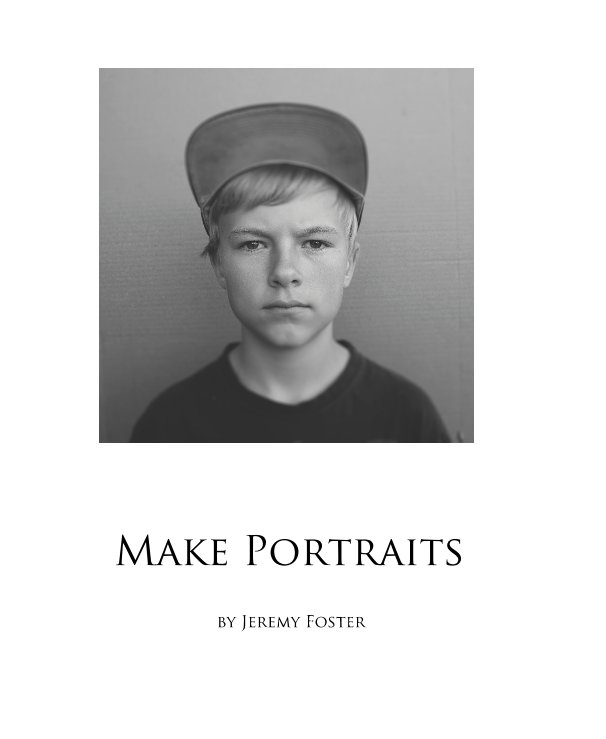 View Make Portraits by Jeremy Foster