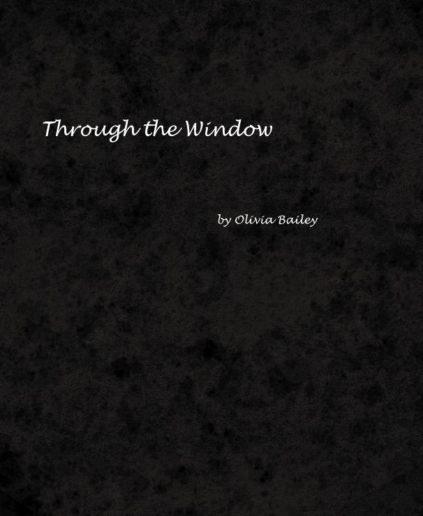 View Through the Window by Olivia Bailey