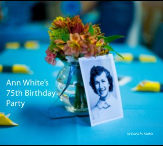 Ann White's 75th Birthday Party book cover