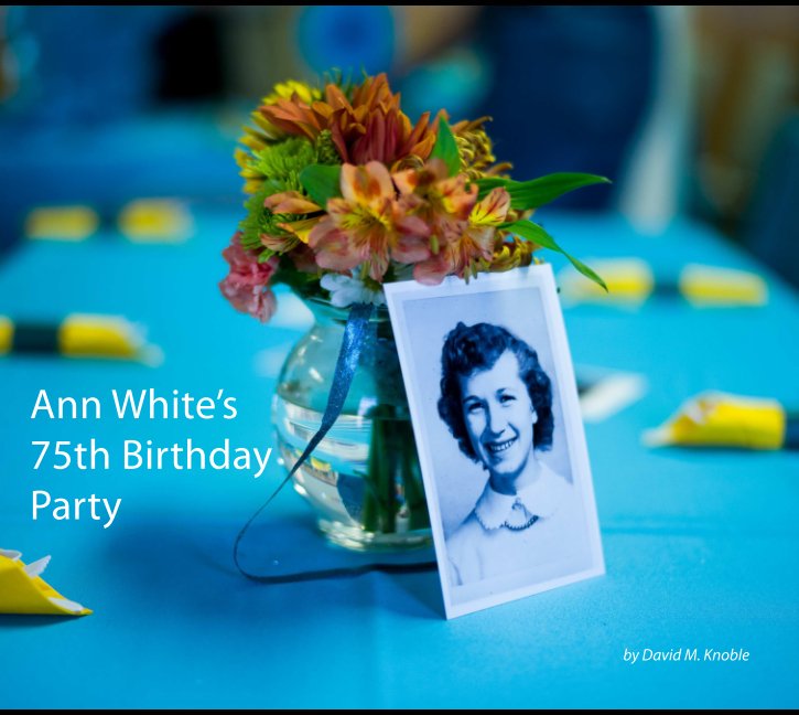 Visualizza Ann White's 75th Birthday Party di David M. Knoble