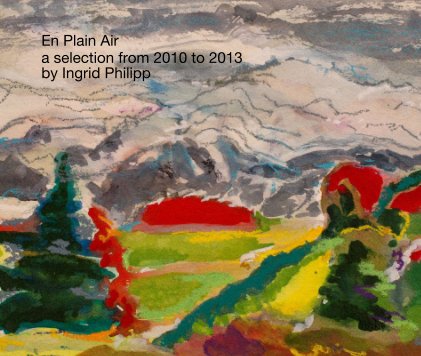 En Plain Air a selection from 2010 to 2013 by Ingrid Philipp book cover