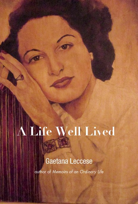 View A Life Well Lived by Gaetana Leccese author of Memoirs of an Ordinary Life