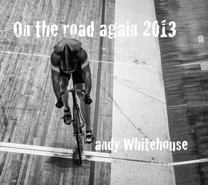 Visualizza On the road again 2013 di Andy Whitehouse