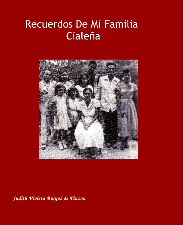 View Recuerdos De Mi Familia Cialeña by Judith Violeta Burgos de Pinzon