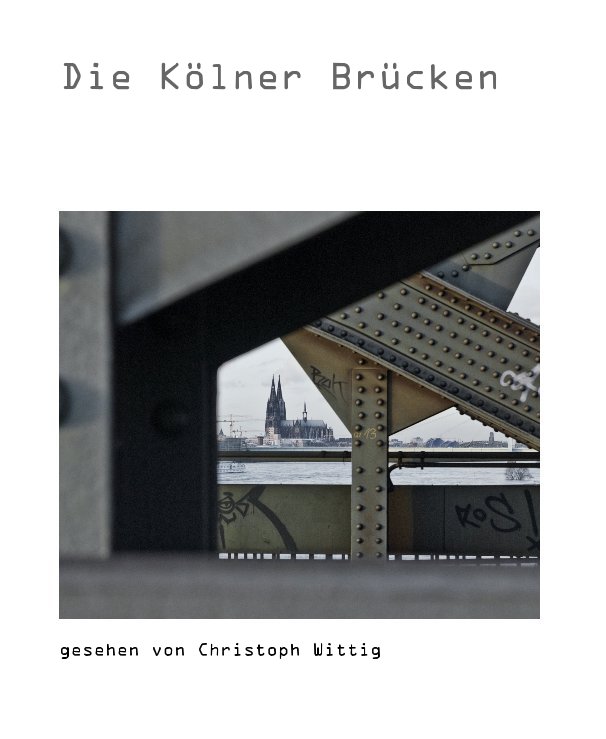View Die Koelner Bruecken by Christoph Wittig