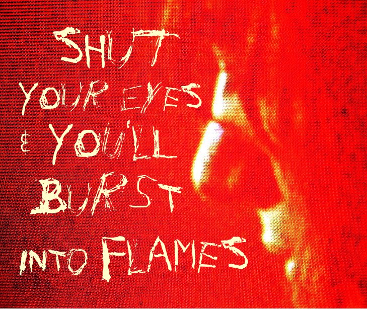 View Shut Your Eyes & You'll Burst Into Flames by Christopher O'Brien/ Mark Davis