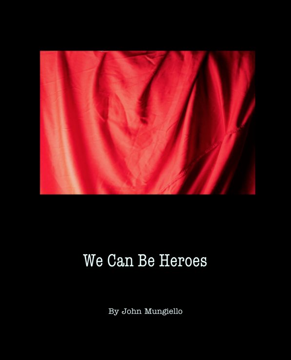 View We Can Be Heroes by John Mungiello