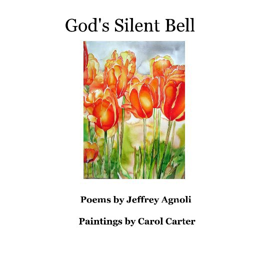 Ver God's Silent Bell por Poems by Jeffrey Agnoli Paintings by Carol Carter