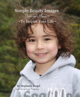 Simple Beauty Images Children's Moments ~To Inspire Your LIfe~ book cover
