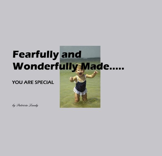 View Fearfully and Wonderfully Made..... by Patricia Lundy