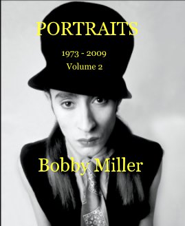 PORTRAITS 1973 - 2009 Volume 2 Bobby Miller book cover