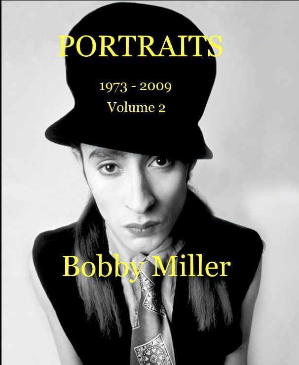 View PORTRAITS 1973 - 2009 Volume 2 Bobby Miller by Bobby Miller