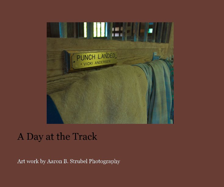 Ver A Day at the Track por Art work by Aaron B. Strubel Photography