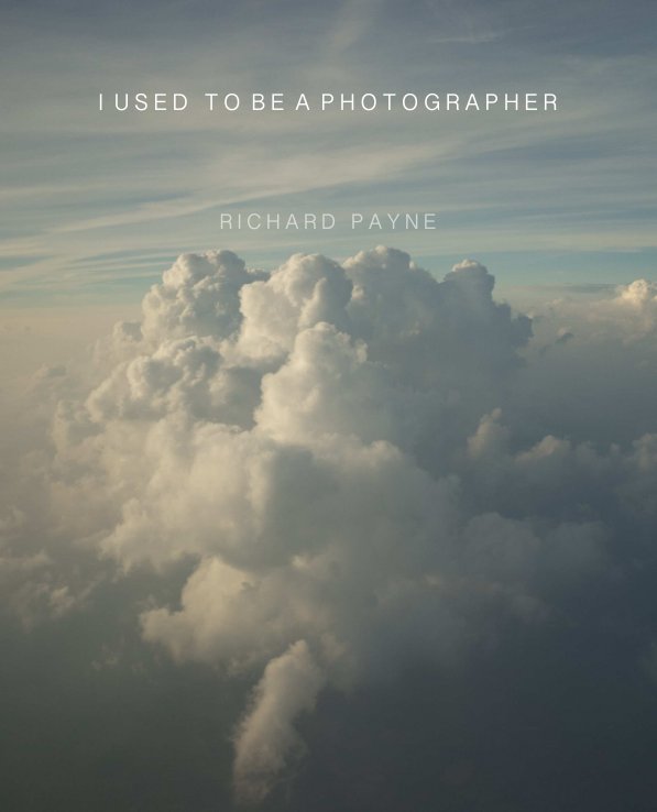View I USED TO BE A PHOTOGRAPHER by Richard Payne