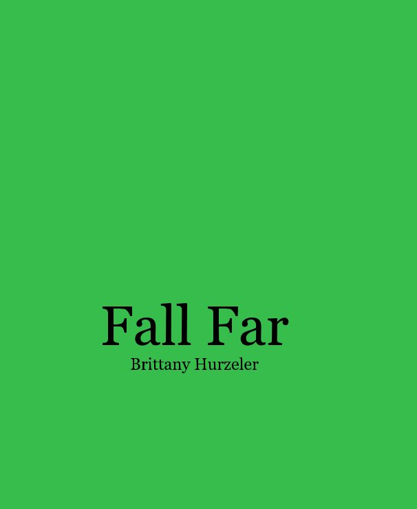 View Fall Far by Brittany Hurzeler