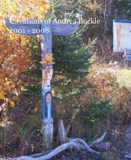 Creations of Andrea Buckle 2001 - 2008 book cover