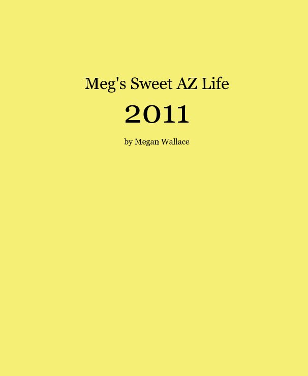 View Meg's Sweet AZ Life 2011 by meganrw
