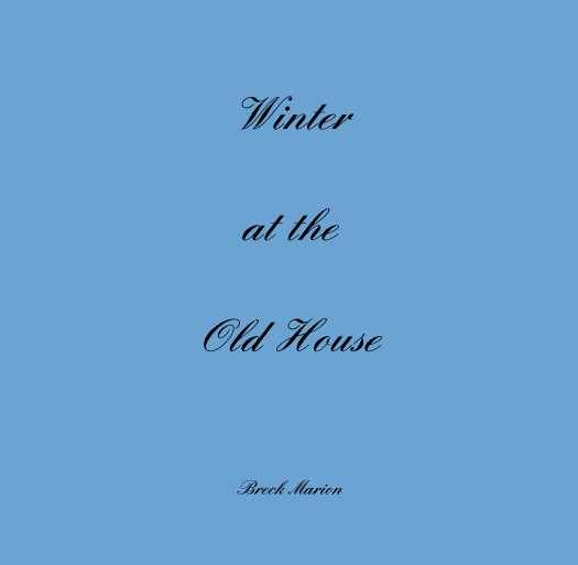 View Winter 

at the

Old House by Breck Marion