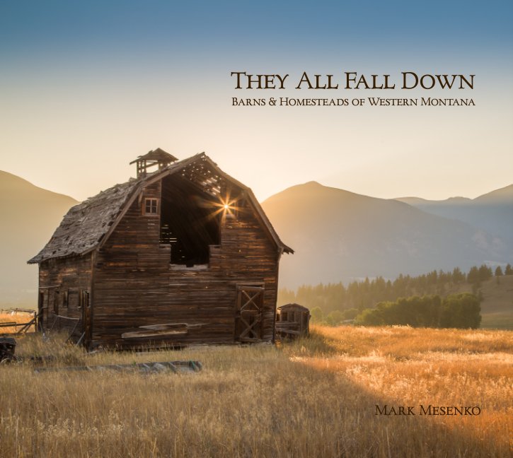 View They All Fall Down - Barns and Homesteads of Western Montana - Hard Cover by Mark Mesenko