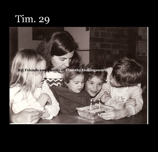 View Tim. 29 by By: Friends and Family of Timothy Hollingsworth