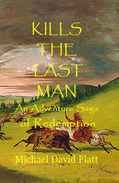 View KILLS THE LAST MAN An Adventure Saga of Redemption by Michael David Platt