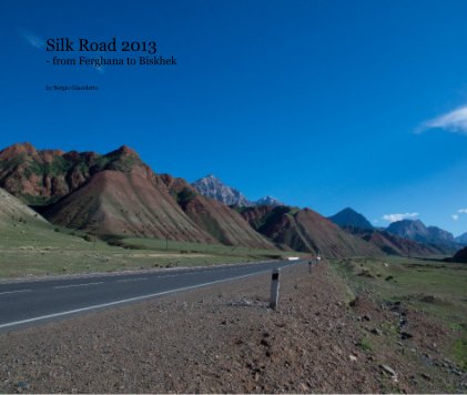 Silk Road 2013 - from Ferghana to Biskhek book cover
