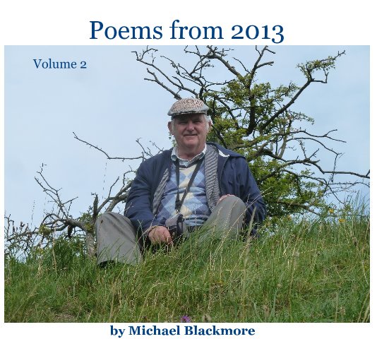 View POEMS from 2013 - Volume 2 by Michael Blackmore