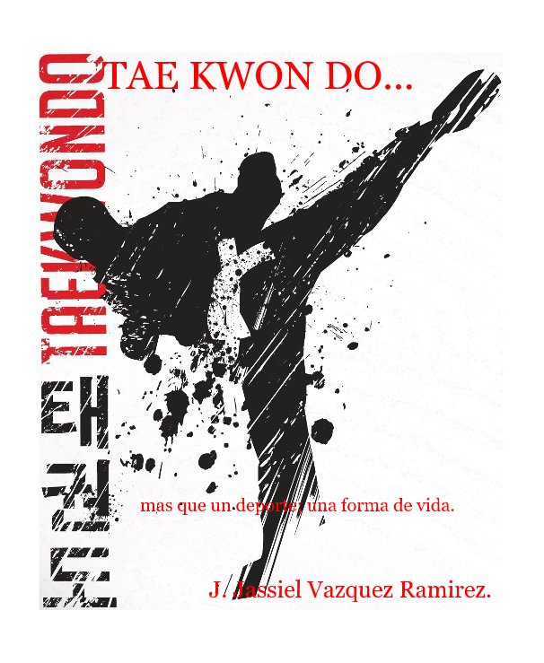 Ver TAE KWON DO... por J. Jassiel Vazquez Ramirez.