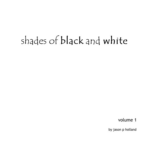View shades of black and white by Jason P. Holland