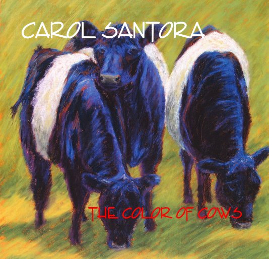 View Carol Santora: The Color of Cows by Carol Santora, PSA
