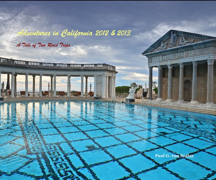 Visualizza Adventures in California 2012 & 2013 di Paul G. von Szalay