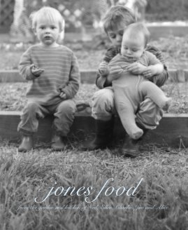 jones food from the garden and kitchen of Neil, Ellen, Charlie, Jim and Alice book cover