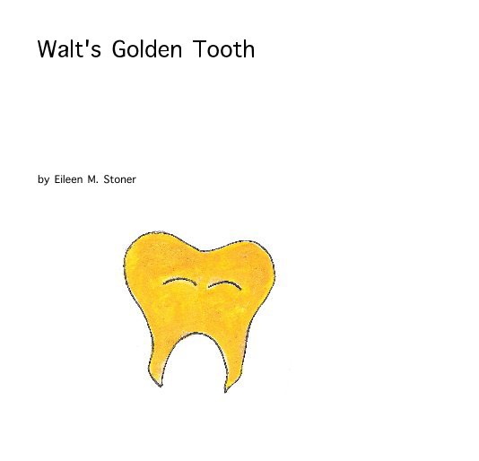 View Walt's Golden Tooth by Eileen M. Stoner