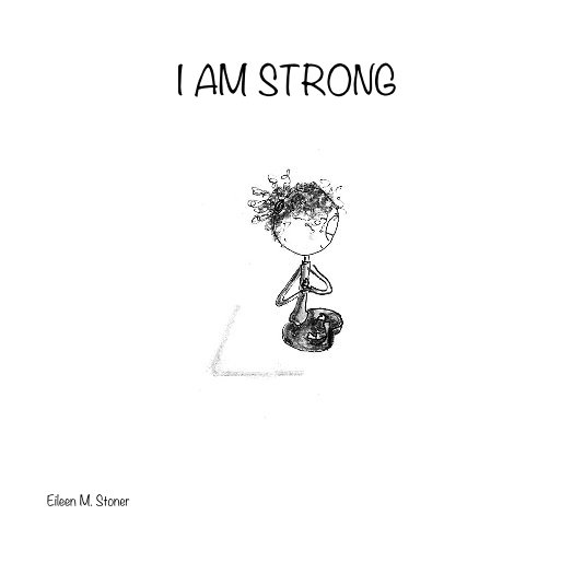 View I AM STRONG by Eileen M. Stoner