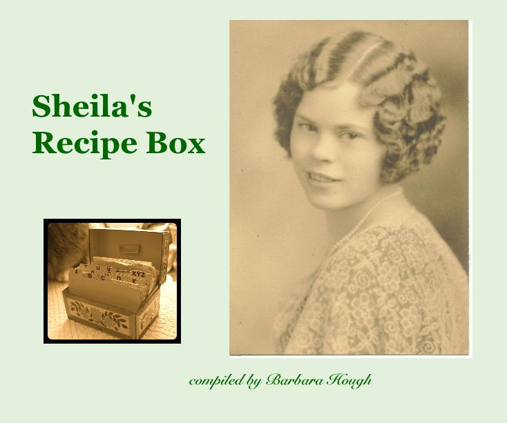 View Sheila's Recipe Box by compiled by Barbara Hough