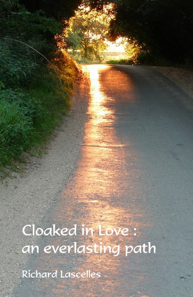 View Cloaked in Love : an everlasting path by Richard Lascelles