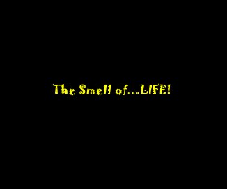 The Smell of...LIFE! book cover