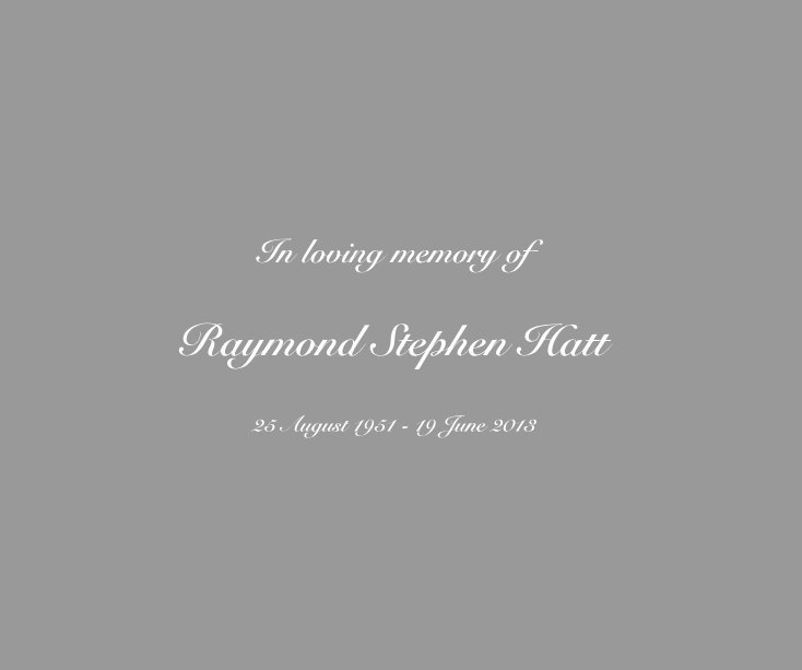 View In loving memory of Raymond Stephen Hatt by 2exposures