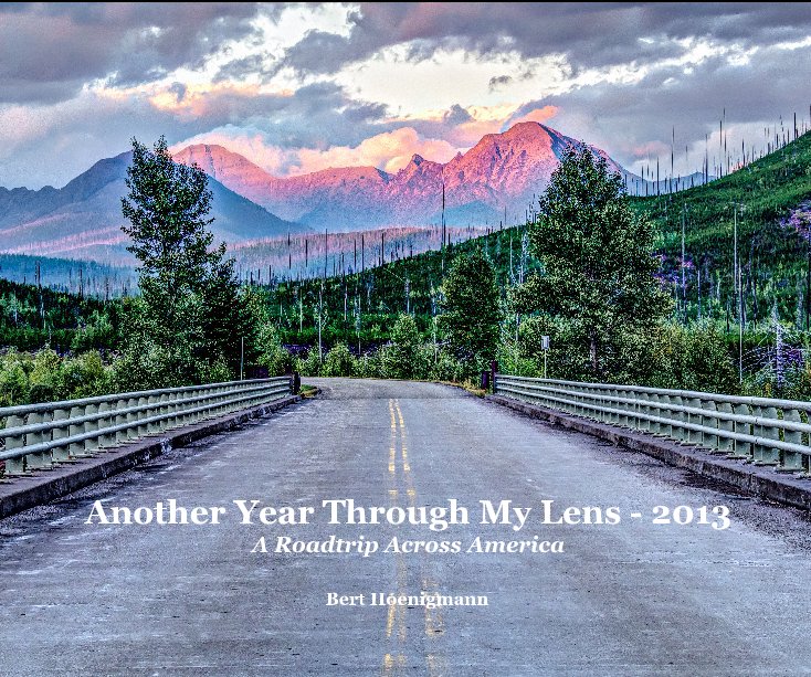 View Another Year Through My Lens - 2013 A Roadtrip Across America by Bert Hoenigmann