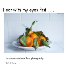 I eat with my eyes first . . . book cover
