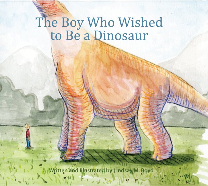 View The Boy Who Wished to Be a Dinosaur by Lindsay M. Boyd