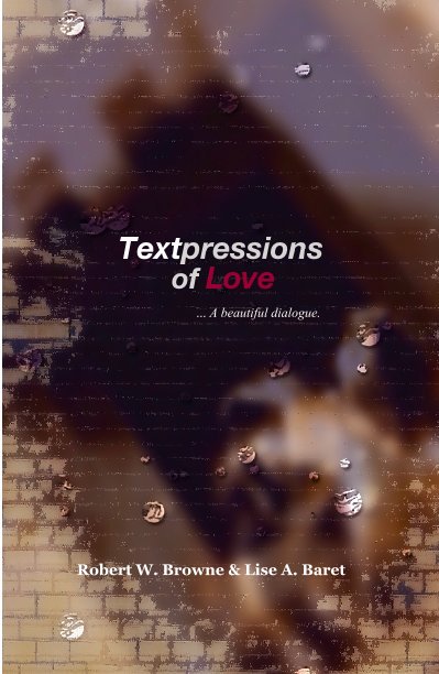 Bekijk Textpressions of Love ... A beautiful dialogue. op Robert W. Browne & Lise A. Baret