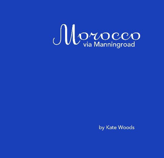 View Morocco via Manningroad by Kate Woods