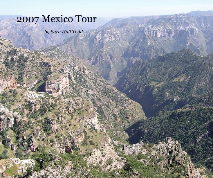 View 2007 Mexico Tour by saratodd