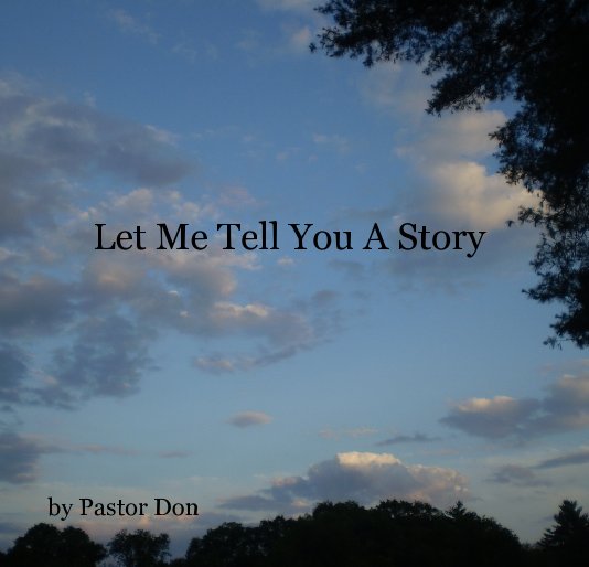 View Let Me Tell You A Story by Pastor Don