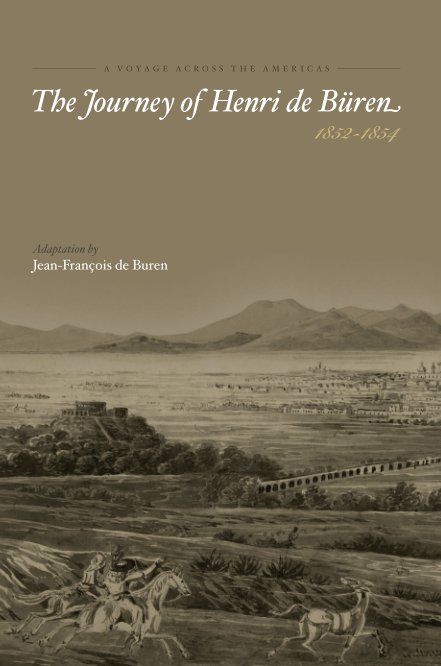 View A Voyage Across the Americas - The Journey of Henri de Büren by Jean-François de Buren